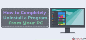 How to Completely Uninstall a Program From Your PC - Techdim
