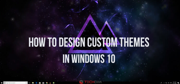 How to Design Custom Themes in Windows 10