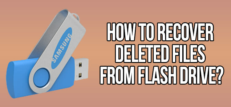 How to Recover Deleted Files from Flash Drive FI