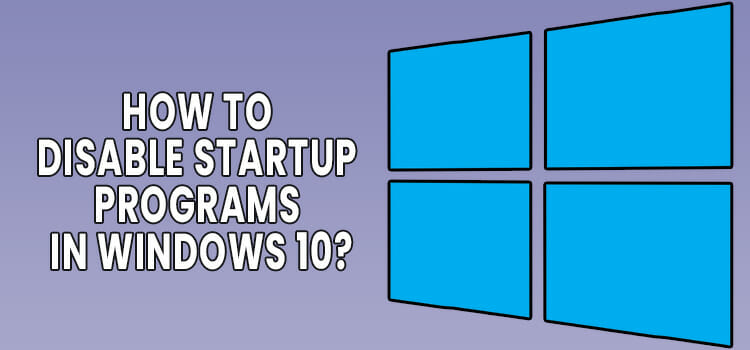 How to Disable the Startup Programs in Windows 10 - Techdim