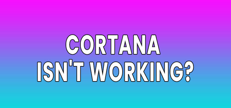 Why Cortana Isn’t Working FI