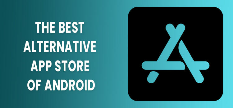 The Best Alternative App Store of Android