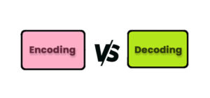 Encoding VS Decoding - Techdim