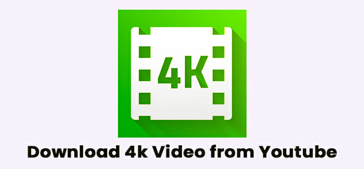 How to Download 4k Video from Youtube