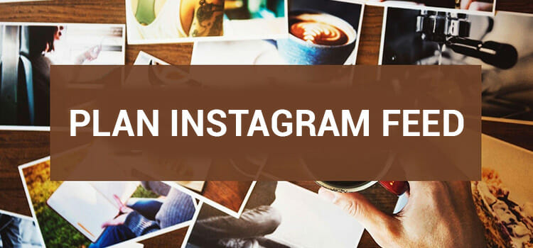 Plan Instagram Feed to Convert your Visitors into Followers
