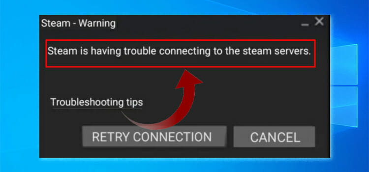 Steam Is Having Trouble Connecting to the Steam Servers