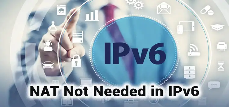 Why is NAT Not Needed in IPv6