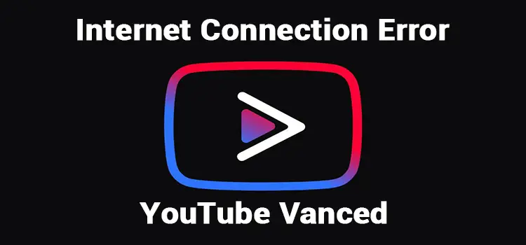 youtube vanced not connecting to internet