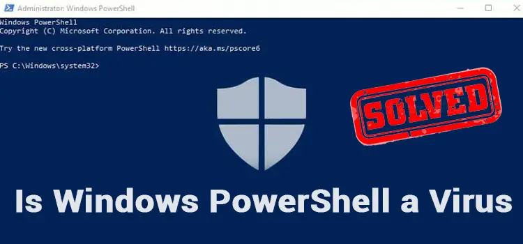 Is Windows PowerShell a Virus? How to Remove Windows Powershell Virus?
