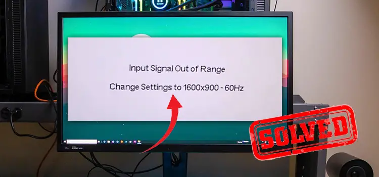 Input Signal Out of Range Change Settings to 1600x900 60hz