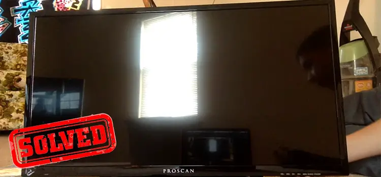 [6 Fixes] Proscan TV Won’t Turn On