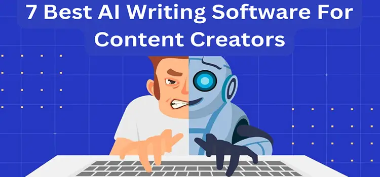 7 Best AI Writing Software For Content Creators
