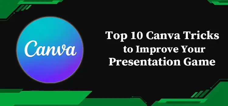 Top 10 Canva Tricks to Improve Your Presentation Game