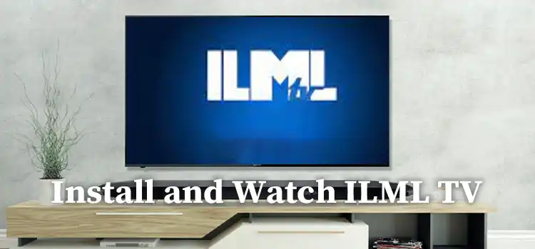 How to Install and Watch ILML TV on Firestick