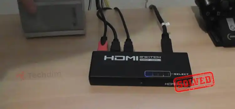 Why Is My HDMI Switcher Not Working